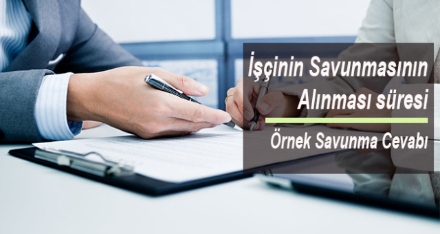 İşçinin Savunmasının Alınması süresi ve örnek savunma örneği dilekçesi