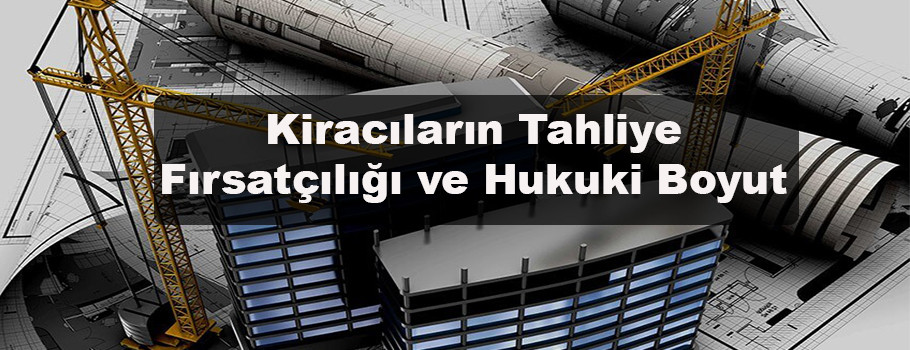 Kiracıların Tahliye Fırsatçılığı ve Hukuki Boyut