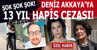 Deniz Akkaya'ya 13 yıl 4 ay hapis cezası